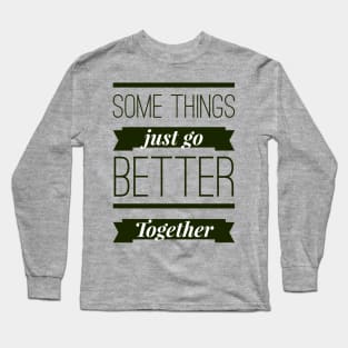 Some Things Just Go Better Together Long Sleeve T-Shirt